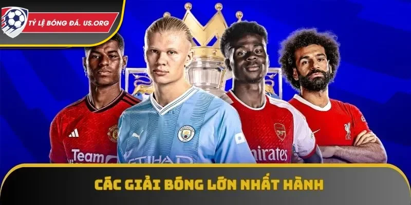 Các giải bóng lớn nhất hành tinh đều được tổ chức chủ trì